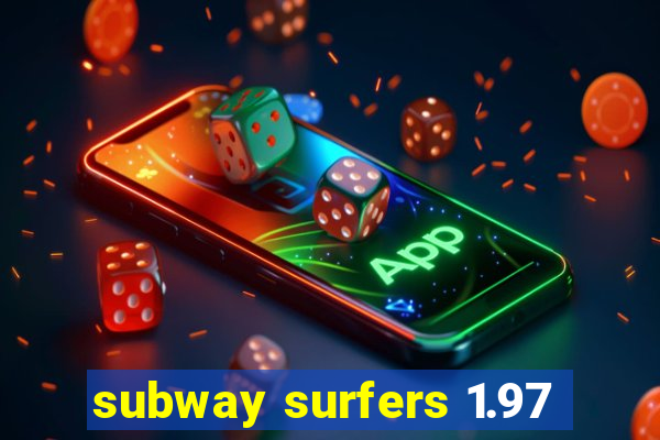 subway surfers 1.97